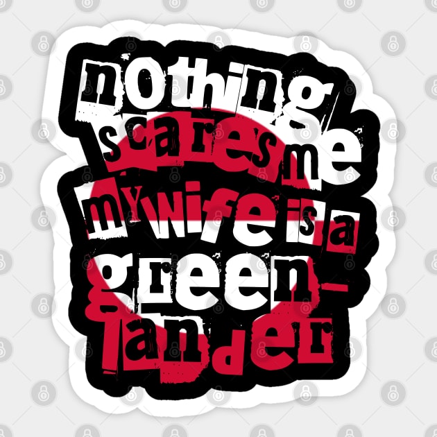 Funny Greenland Nothing Scares Me My Wife Is Greenlander Sticker by Yesteeyear